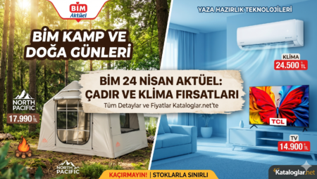 BİM 24 Nisan Aktüel Ürünler Kataloğu: Kamp Ekipmanları ve Yazlık Elektronik Fırsatları